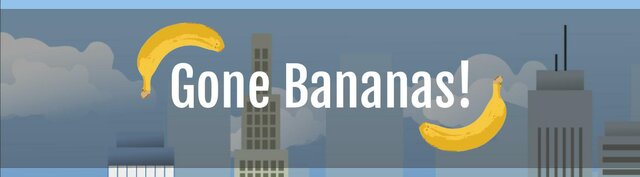 Gone Bananas!